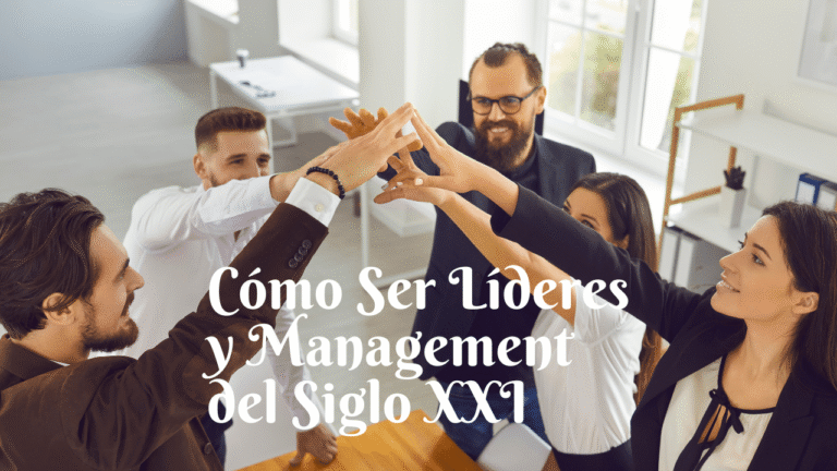 Cómo Ser Líderes y Management del Siglo XXI